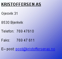 Tekstboks: KRISTOFFERSEN AS Gjesvik 318530 BjerkvikTelefon:	 769 47610   Faks:	 769 47 611E post:	post@kristoffersenas.no